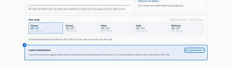Step 6: Latest commissions. Latest commissions lists your five newest commissions and when each is paid.