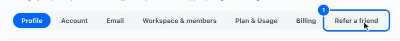 Step 1: Open Refer a friend. Click Settings at the bottom of the left menu, then the Refer a friend tab.